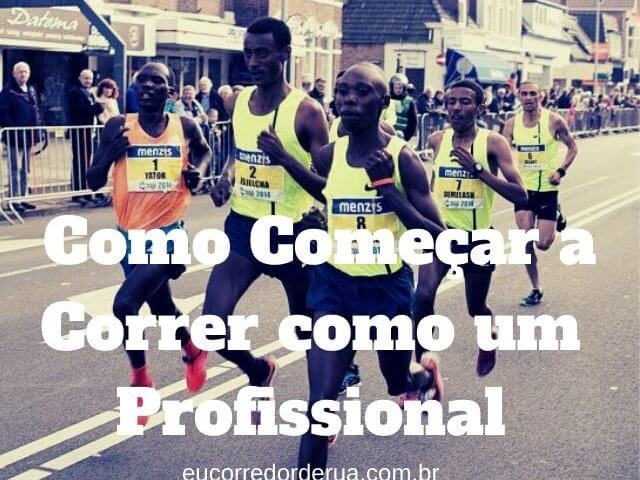 Como Começar a Correr Como Um Profissional [Corra do Jeito Certo]